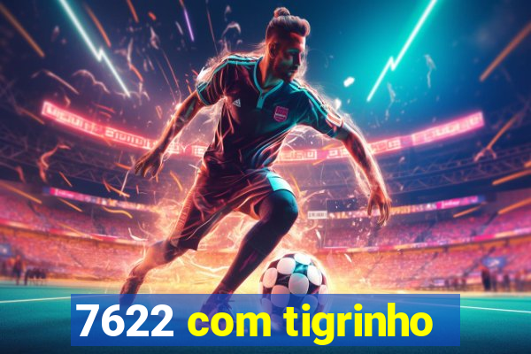 7622 com tigrinho